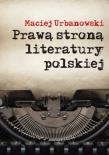 Prawą stroną literatury polskiej. Autor: Urbanowski Maciej. Dadada.pl Okładka książki Prawą stroną literatury polskiej