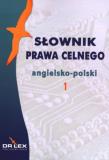 Słownik prawa celnego angielsko-polski. Autor: Kapusta Piotr. Dadada.pl Okładka książki Słownik prawa celnego angielsko-polski