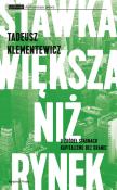 Stawka większa niż rynek. Autor: Klementewicz Tadeusz. Dadada.pl Okładka książki Stawka większa niż rynek