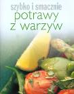 Szybko i smacznie - Potrawy z warzyw. Autor: Hanna Boguta-Marchel (tłum.). Dadada.pl Okładka książki Szybko i smacznie - Potrawy z warzyw