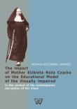 The Impact of Mother Elżbieta Róża Czacka on the Educational Model of the Visually Impaired. Autor: Kuczyńska-Kwapisz Jadwiga. Dadada.pl Okładka książki The Impact of Mother Elżbieta Róża Czacka on the Educational Model of the Visually Impaired