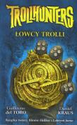 Trollhunters Łowcy trolli. Autor: Guillermo del Toro, Daniel Kraus. Dadada.pl Okładka książki Trollhunters Łowcy trolli