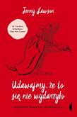 Udawajmy, że to się nie wydarzyło. Przeważnie prawdziwa autobiografia. Autor: Lawson Jenny. Dadada.pl Okładka książki Udawajmy, że to się nie wydarzyło. Przeważnie prawdziwa autobiografia