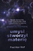 Umysł stworzył materię. Autor: Fred Alan Wolf. Dadada.pl Okładka książki Umysł stworzył materię