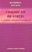 Uwolnić się od stresu w wielkich i małych nieszczęściach. Autor: Witkin Georgia. Dadada.pl Okładka książki Uwolnić się od stresu w wielkich i małych nieszczęściach