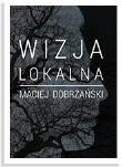 Wizja lokalna. Autor: Maciej Dobrzański. Dadada.pl Okładka książki Wizja lokalna