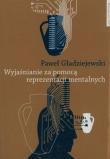 Wyjaśnianie za pomocą reprezentacji mentalnych. Autor: Gładziejewski Paweł. Dadada.pl Okładka książki Wyjaśnianie za pomocą reprezentacji mentalnych