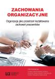 Zachowania organizacyjne Organizacja jako przestrzeń kształtowania zachowań pracowników. Autor: Bednarska-Wnuk Izabela, Joanna Małgorzata Michala. Dadada.pl Okładka książki Zachowania organizacyjne Organizacja jako przestrzeń kształtowania zachowań pracowników