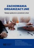 Zachowania organizacyjne Relacje społeczne w przestrzeni zmian. Autor: Maria Czajkowska, Januszkiewicz Katarzyna. Dadada.pl Okładka książki Zachowania organizacyjne Relacje społeczne w przestrzeni zmian