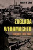 Zagłada Wehrmachtu Kampanie 1942 roku. Autor: Citino Robert M.. Dadada.pl Okładka książki Zagłada Wehrmachtu Kampanie 1942 roku