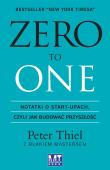ZERO TO ONE. Notatki o start-upach, czyli jak budować przyszłość. Autor: Thiel Peter, Masters Blake. Dadada.pl Okładka książki ZERO TO ONE. Notatki o start-upach, czyli jak budować przyszłość