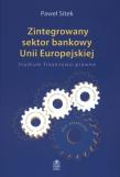 Zintegrowany sektor bankowy Unii Europejskiej. Autor: Sitek Paweł. Dadada.pl Okładka książki Zintegrowany sektor bankowy Unii Europejskiej