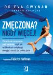 Okładka książki Zmęczona? Nigdy więcej. Chroniczne zmęczenie pod kontrolą, czyli jak w 8 krokach zwiększyć energię i zacząć żyć pełnią życia
