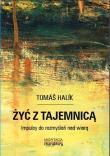 Żyć z tajemnicą Impulsy do rozmyślań nad wiarą. Autor: Tom Halk. Dadada.pl Okładka książki Żyć z tajemnicą Impulsy do rozmyślań nad wiarą