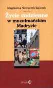 Życie codzienne w muzułmańskim Madrycie. Autor: Nowaczek-Walczak Magdalena. Dadada.pl Okładka książki Życie codzienne w muzułmańskim Madrycie