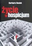 Życie w hospicjum - Barbara Rosiek. Autor: Barbara Rosiek. Dadada.pl Okładka książki Życie w hospicjum - Barbara Rosiek