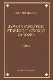 Żywoty świętych Starego i Nowego Zakonu T.1. Autor: ks. Piotr Skarga. Dadada.pl Okładka książki Żywoty świętych Starego i Nowego Zakonu T.1