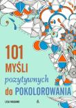 101 myśli pozytywnych do pokolorowania. Autor: Lisa Magano. Dadada.pl Okładka książki 101 myśli pozytywnych do pokolorowania