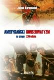 Amerykański konserwatyzm na progu XXI wieku. Autor: Koronacki Jacek. Dadada.pl Okładka książki Amerykański konserwatyzm na progu XXI wieku