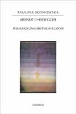 Arendt i Heidegger. Autor: Sosnowska Paulina. Dadada.pl Okładka książki Arendt i Heidegger