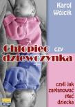 Chłopiec czy dziewczynka czyli jak zaplanować.... Autor: Wójcik Tomasz Karol. Dadada.pl Okładka książki Chłopiec czy dziewczynka czyli jak zaplanować...