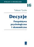 Decyzje Perspektywa psychologiczna i ekonomiczna. Autor: Tyszka Tadeusz. Dadada.pl Okładka książki Decyzje Perspektywa psychologiczna i ekonomiczna