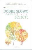 Dobre słowo na każdy dzień. Autor: Zdzisław Józef Kijas OFMConv. Dadada.pl Okładka książki Dobre słowo na każdy dzień