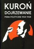Dojrzewanie. Pisma polityczne 1964 - 1968. Autor: Jacek Kuroń. Dadada.pl Okładka książki Dojrzewanie. Pisma polityczne 1964 - 1968
