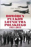 Okładka książki Dowódcy pułków lotnictwa polskiego 1921-2012
