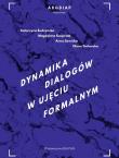 Dynamika dialogów w ujęciu formalnym. Autor: Budzyńska Katarzyna, Kacprzak Magdalena, Sawicka Anna, Yaskorska Olena. Dadada.pl Okładka książki Dynamika dialogów w ujęciu formalnym