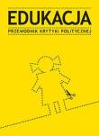 Edukacja. Przewodnik Krytyki Politycznej. Autor: praca zbiorowa. Dadada.pl Okładka książki Edukacja. Przewodnik Krytyki Politycznej