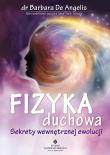 Fizyka duchowa. Sekrety wewnętrznej ewolucji. Autor: Barbara De Angelis. Dadada.pl Okładka książki Fizyka duchowa. Sekrety wewnętrznej ewolucji