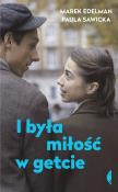 I była miłość w getcie. Autor: Edelman Marek, Sawicka Paula. Dadada.pl Okładka książki I była miłość w getcie