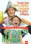 Ile znaczy mama. Autor: Kevin Leman. Dadada.pl Okładka książki Ile znaczy mama