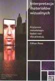 Interpretacja materiałów wizualnych. Autor: Rose Gillian. Dadada.pl Okładka książki Interpretacja materiałów wizualnych