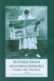 Irańskie drogi do nowoczesności. Autor: Praca zbiorowa. Dadada.pl Okładka książki Irańskie drogi do nowoczesności