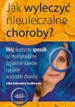 Jak wyleczyć nieuleczalne choroby. Autor: Lidia Szadkowska. Dadada.pl Okładka książki Jak wyleczyć nieuleczalne choroby