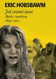 Jak zmienić świat. Marks i marksizm 1840 - 2012. Autor: Hobsbawm Eric. Dadada.pl Okładka książki Jak zmienić świat. Marks i marksizm 1840 - 2012