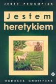 Jestem heretykiem. Autor: Jerzy Prokopiuk. Dadada.pl Okładka książki Jestem heretykiem