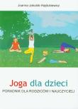 Joga dla dzieci. Poradnik dla rodziców i naucz.. Autor: Joanna Jakubik-Hajdukiewicz. Dadada.pl Okładka książki Joga dla dzieci. Poradnik dla rodziców i naucz.