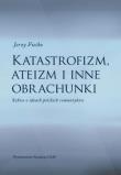 Okładka książki Katastrofizm, ateizm i inne obrachunki. Szkice o ideach polskich romantyków