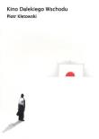 Kino Dalekiego Wschodu. Autor: Kletowski Piotr. Dadada.pl Okładka książki Kino Dalekiego Wschodu
