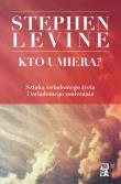 Kto umiera?. Autor: Stephen Levine. Dadada.pl Okładka książki Kto umiera?