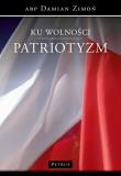 Ku wolności. Patriotyzm. Autor: Zimoń Damian. Dadada.pl Okładka książki Ku wolności. Patriotyzm