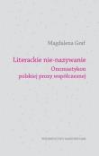 Literackie nie-nazywanie. Onomastyhon polskiej prozy współczesnej. Autor: Graf Magdalena. Dadada.pl Okładka książki Literackie nie-nazywanie. Onomastyhon polskiej prozy współczesnej