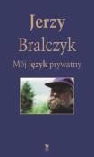 Mój język prywatny. Autor: Jerzy Bralczyk. Dadada.pl Okładka książki Mój język prywatny