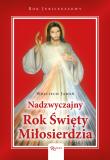 Nadzwyczajny Rok Święty Miłosierdzia. Autor: Jaroń Wojciech. Dadada.pl Okładka książki Nadzwyczajny Rok Święty Miłosierdzia