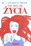 Nie bój się życia. Autor: Katarzyna Miller. Dadada.pl Okładka książki Nie bój się życia