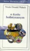 O życiu holistycznym. Autor: Neale Donald Walsch. Dadada.pl Okładka książki O życiu holistycznym