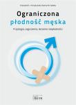 Ograniczona płodność męska. Autor: Krzystyniak Krzysztof L., Kalota Hanna M.. Dadada.pl Okładka książki Ograniczona płodność męska